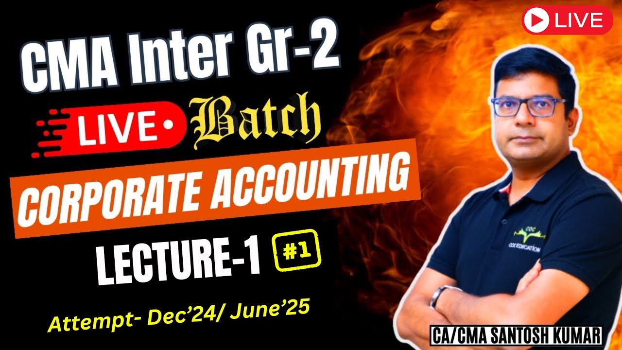 Corporate Accounting Live Class- 1 | Dec'24/June'25 | CMA Inter Gr -2 ...