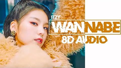 ITZY - WANNABE 8D AUDIO [USE HEADPHONES 🎧]