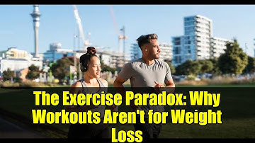 The Exercise Paradox: Why Workouts Aren