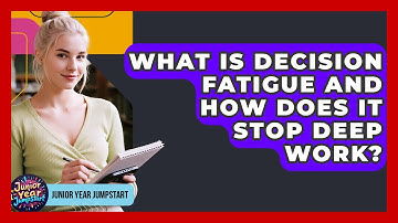 What Is Decision Fatigue And How Does It Stop Deep Work? - Junior Year Jumpstart