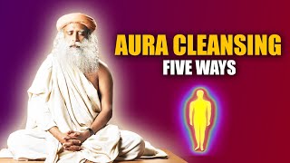 5 Simple Ways To Clean Your AURA || Sadhguru