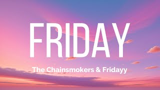 The Chainsmokers, Fridayy - Friday (Lyrics)