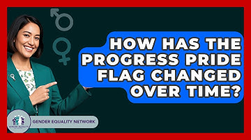 How Has The Progress Pride Flag Changed Over Time? - Gender Equality Network