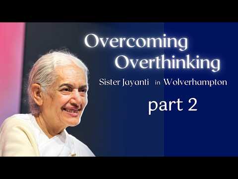 Overcoming Overthinking with Sister Jayanti in Wolverhampton Part 2