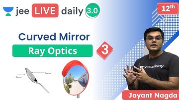 JEE 2022: Ray Optics 3 | Reflection | Curved Mirror | Unacademy JEE | JEE Physics | Jayant Nagda