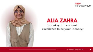 Is it okay for Academic Excellence to be your identity? | Alia Zahra | TEDxCIS Dubai Youth