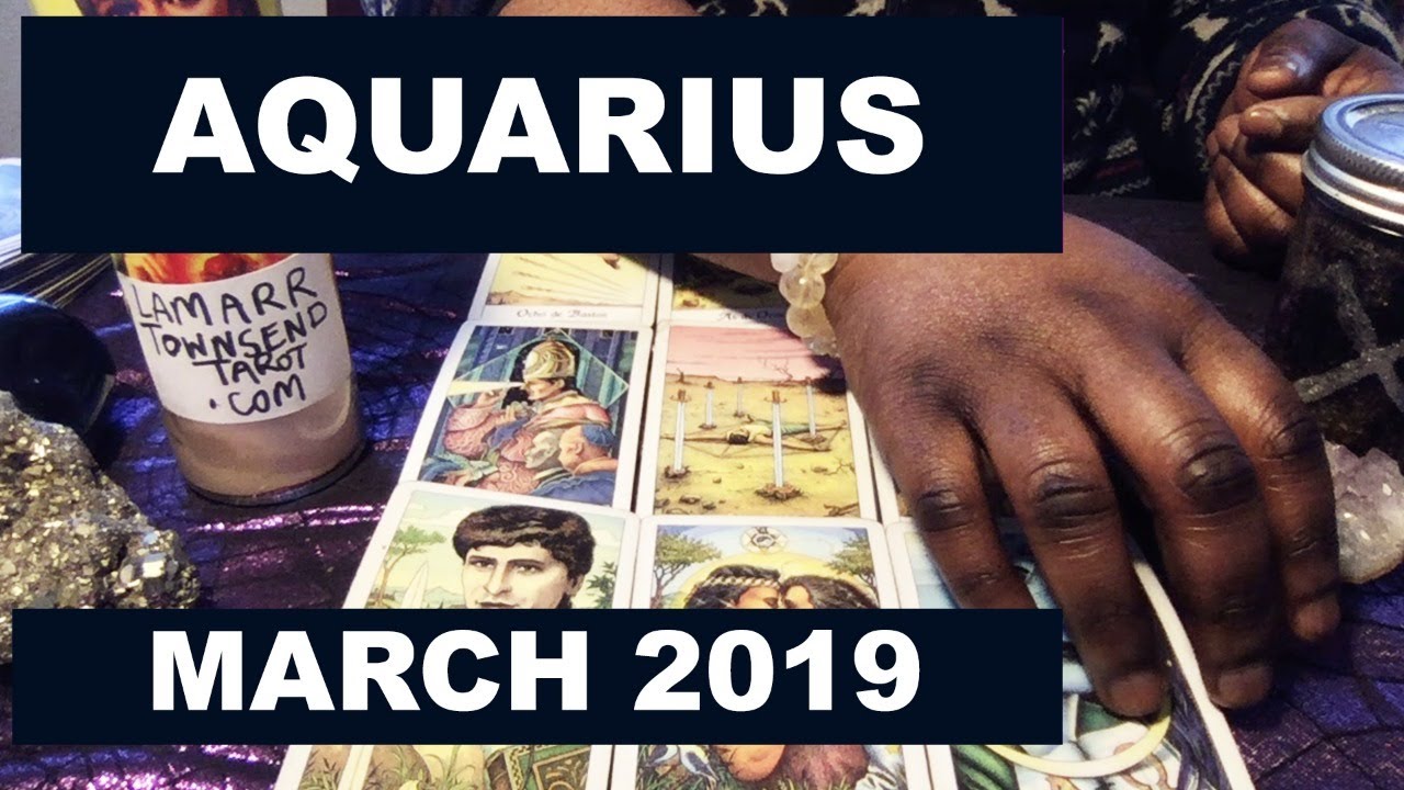 AQUARIUS MARCH 2019 Horoscope Psychic Tarot Reading Lamarr Townsend 