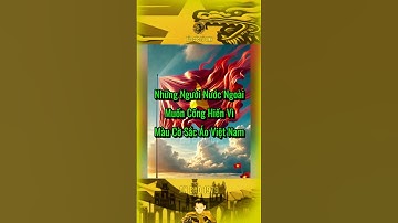 NHỮNG NGƯỜI NƯỚC NGOÀI MUỐN CỐNG HIẾN VÌ MÀU CỜ SẮC ÁO VIỆT NAM… #bảocóc #bảocócvlog #lịchsử #shorts