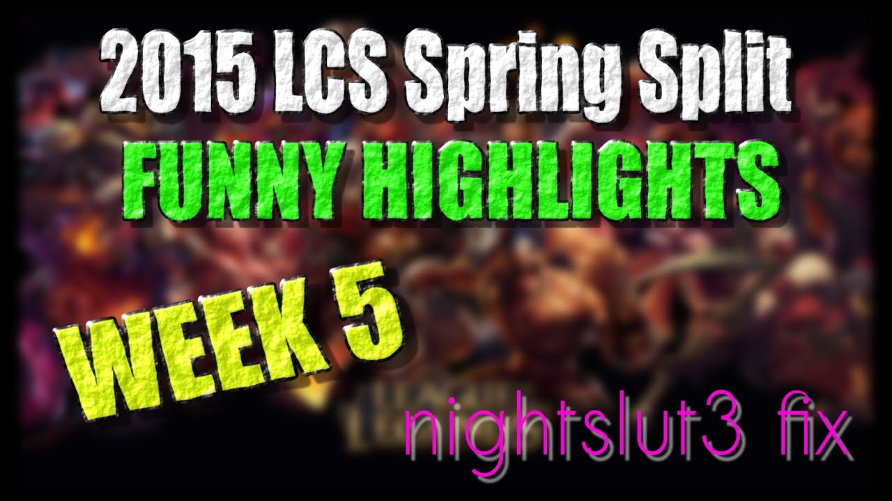 Week 5 Funny Moments | LCS 2015 Spring Split | nightslut3 fix