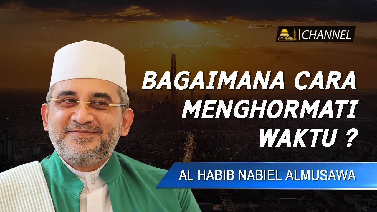 Bagaimana Cara Menghormati Waktu  Al Habib Nabiel Al Musawa