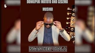 DONKIPIRI MATOTO AND GEGEMA EXTRA MUSIKA - Ngasokel' ubala -CONTACT 27 664 088 011