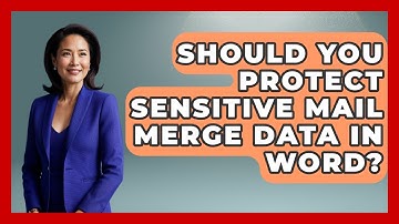 Should You Protect Sensitive Mail Merge Data In Word? - Docs and Sheets Pro