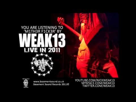 WEAK13 - M1TH3R F1CK3R (Live)