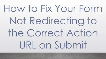 How to Fix Your Form Not Redirecting to the Correct Action URL on Submit