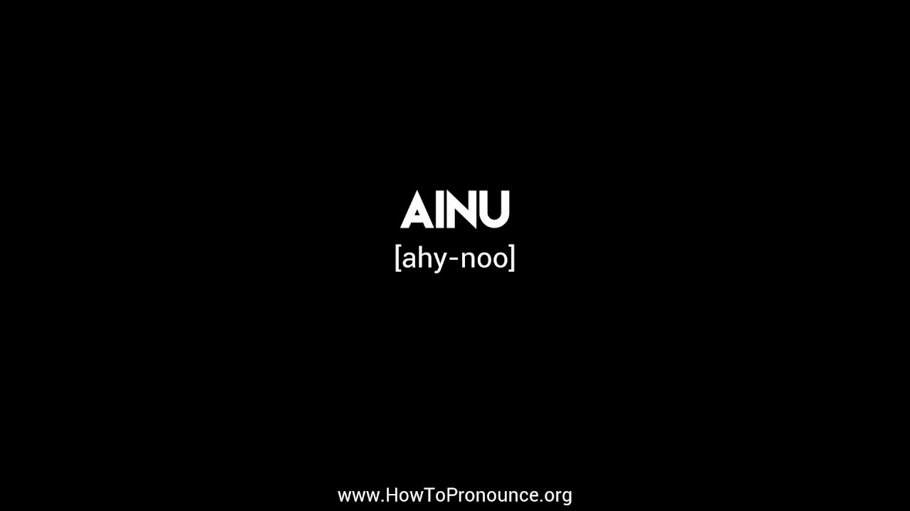 How To Pronounce ainu YouTube How To Pronounce ainu YouTube