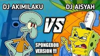 DJ Akimilaku vs DJ Aisyah - versi Spongebob #10