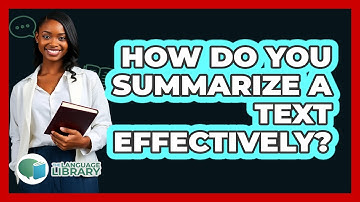 How Do You Summarize A Text Effectively? - The Language Library