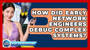 How Did Early Network Engineers Debug Complex Systems? - Internet Infrastructure Explained