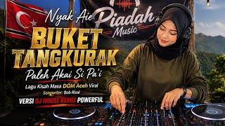 BUKET TANGKURAK – Paleh Akai Si Pa’i | Lagu Kisah Masa DOM Aceh Viral | DJ House Remix Powerful 2026