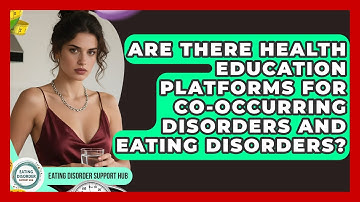 Are There Health Education Platforms for Co-Occurring Disorders and Eating Disorders?