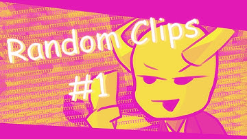 Random Clips #1