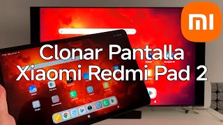Como Clonar La Pantalla De La Tablet Xiaomi Redmi Pad 2 A Cualquier Smart Tv - Xiaomizate