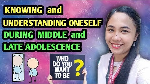 Knowing and Understanding Oneself during Middle and Late Adolescence - PERSONAL DEVELOPMENT MODULE 1