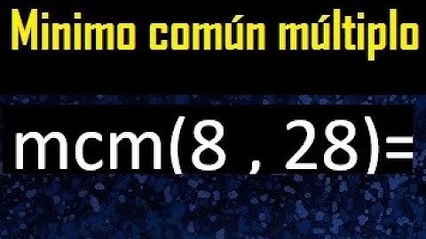 Minimo comun multiplo de 8 y 28 . mcm 8 y 28