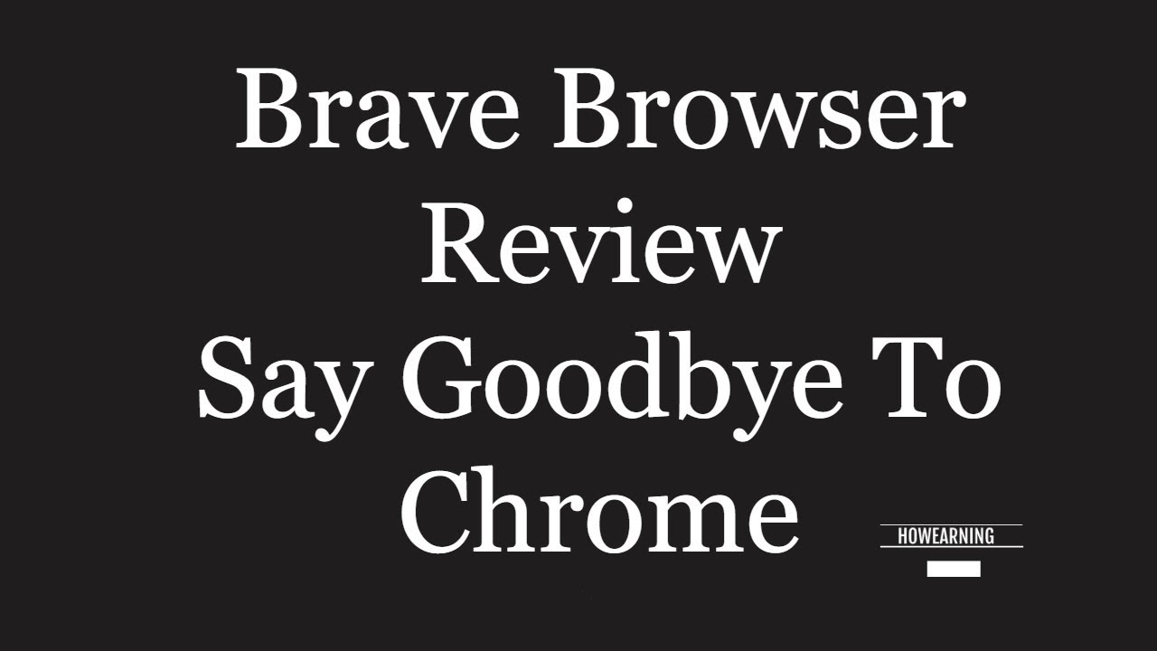 Brave Browser Review : Why it Better than Chrome ?
