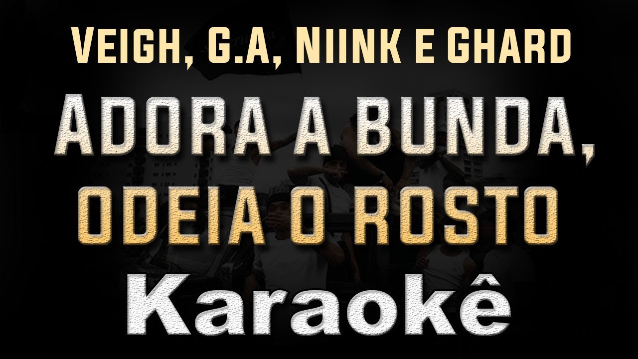 Adora a bunda, odeia o rosto (Veigh, G.A, Niink e Ghard) - Karaoke ...