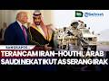 Situasi Memanas! Merasa Terancam Iran-Houthi, Arab Saudi Nekat Ikut AS Serang Irak