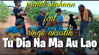 Tu Dia Na Ma Au Lao ( cover prendi siahaan feat ringo akustik).ciptaa.tilhang gultom
