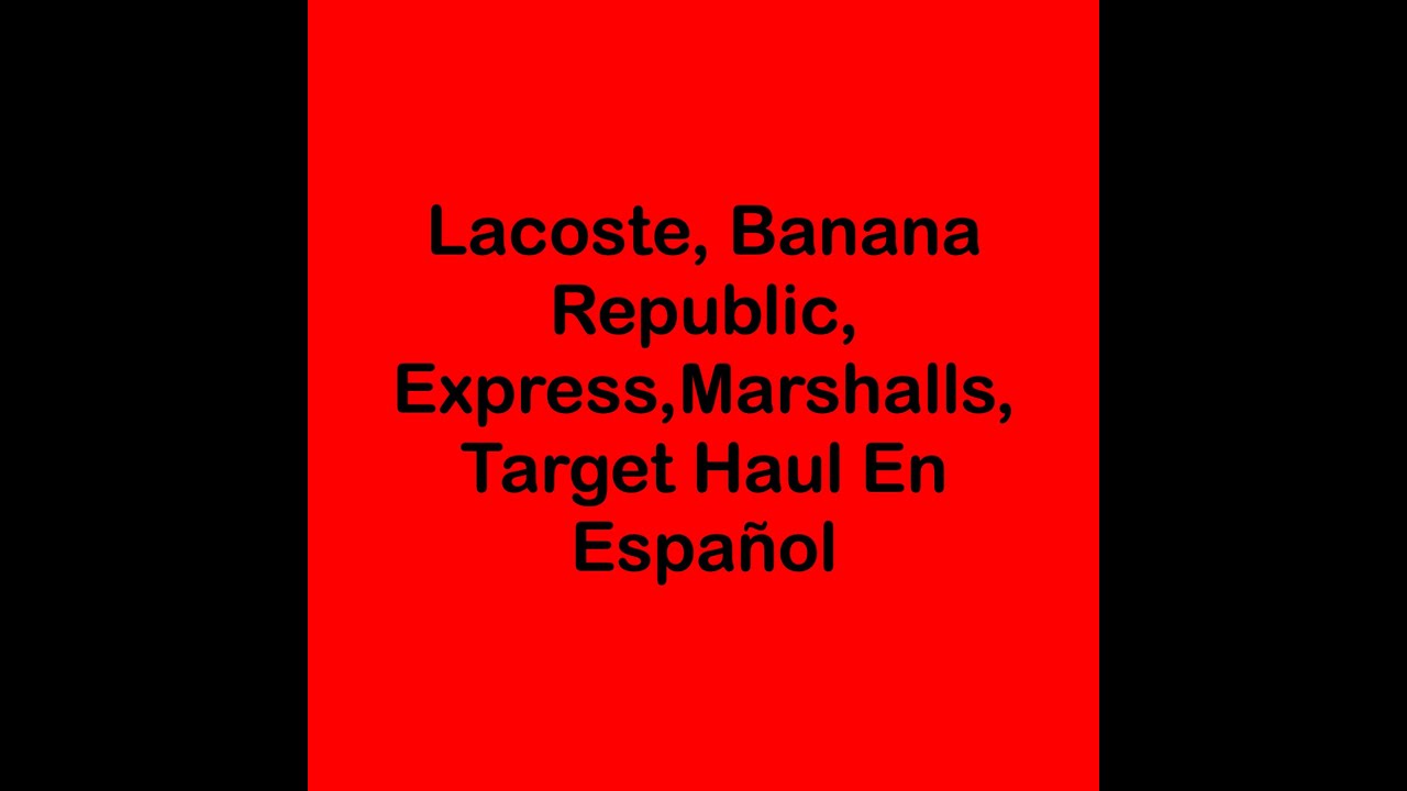 Compras en Lacoste, Banana Republic, Express, Target Y Marshalls En