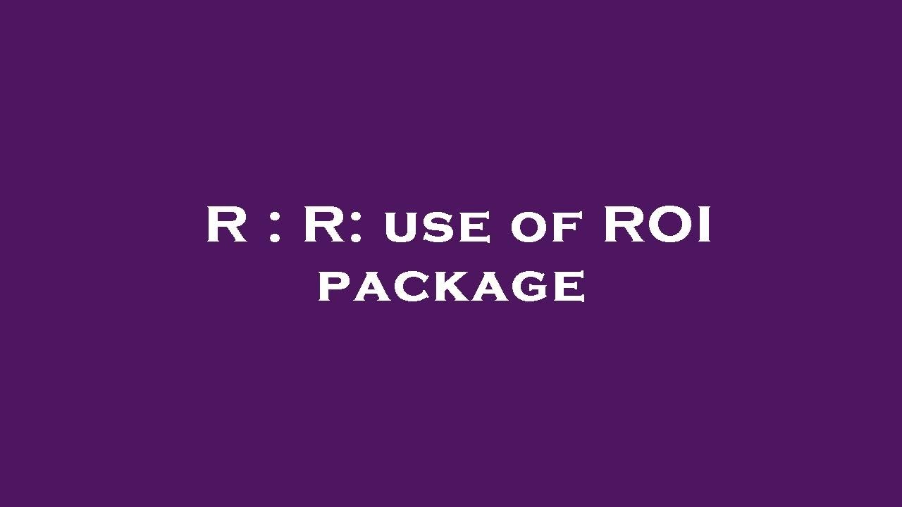r-r-use-of-roi-package-youtube