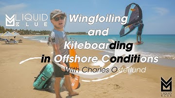Wingfoiling and Kiteboarding in Offshore Conditions - Tips, Tricks & Considerations - Liquid Blue...