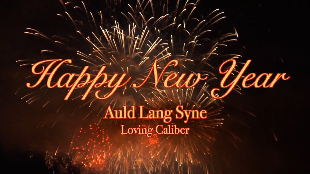 Happy New Year / Auld Lang Syne - Loving Caliber - YouTube