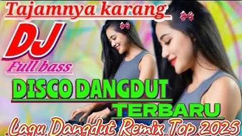 TAJAMNYA KARANG ‼️DISCO DANGDUT REMIX TERBARU FULL BASS LAGU ‼️TOP DANGDUT 2025