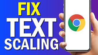 How To Fix Text Scaling On Google Chrome Browser App