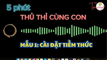 Mẫu 1: Dạy con cài đặt tiềm thức tích cực |5 phút Thủ Thỉ Cùng Con | Dạy con bằng tiềm thức
