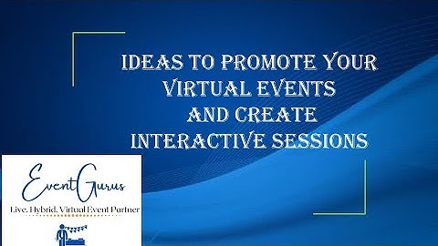 Ideas to Promote your Virtual Events and Create Interactive Sessions