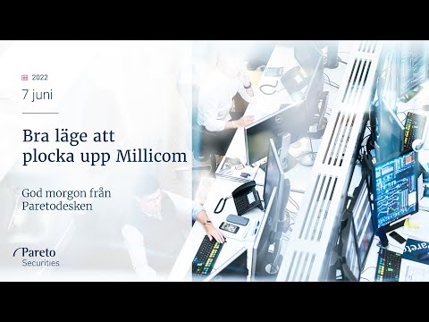 Bra läge att plocka upp Millicom / God morgon från Paretodesken 7 juni