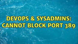 Famous DevOps & SysAdmins: Cannot block port 389 Net Worth