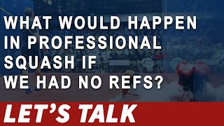 [050]  What would happen in professional squash if we had no refs? - Let's Talk Squash