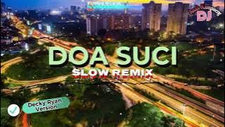 SLOW REMIX || DOA SUCI || DECKY RYAN VERSION - IMAM S. ARIFIN || Dj Anak Kampoeng