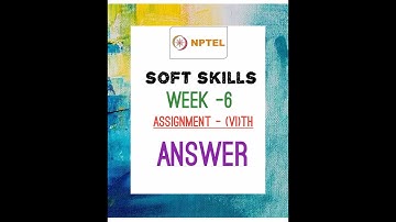 NPTEL - SOFTSKILL WEEK - 6 / Assignment - 6 | answer | Swayam online course