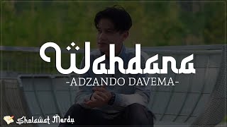 WAHDANA - By Adzando Davema (Lirik Sholawat) wal ghoomi wal haana 'asfan jamiilah