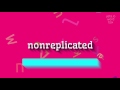 How to say "nonreplicated"! (High Quality Voices)
