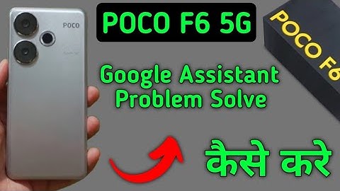 Poco f6 Google assistant not working, how to fix Google assistant problem in Poco f6