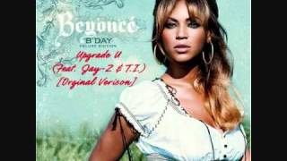 Beyoncé - Upgrade U (Feat. Jay-Z \& T.I.) [Orginal Verison]