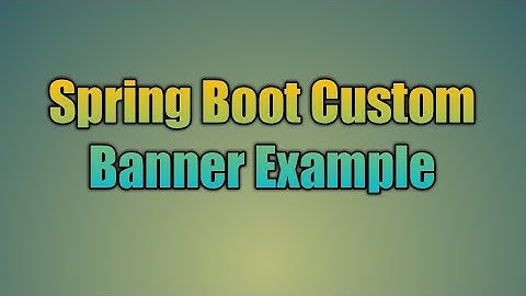 53.Spring Boot Custom Banner Example | Spring Boot - Customizing the Banner
